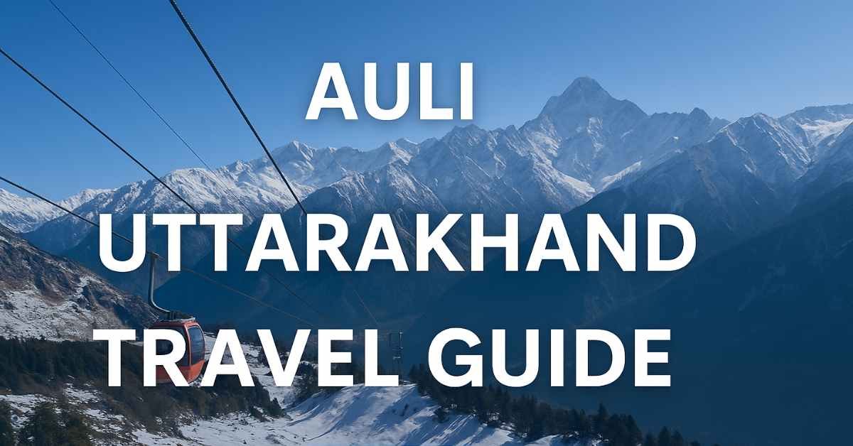 Auli Uttarakhand Travel Guide