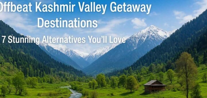 offbeat Kashmir valley getaway destinations
