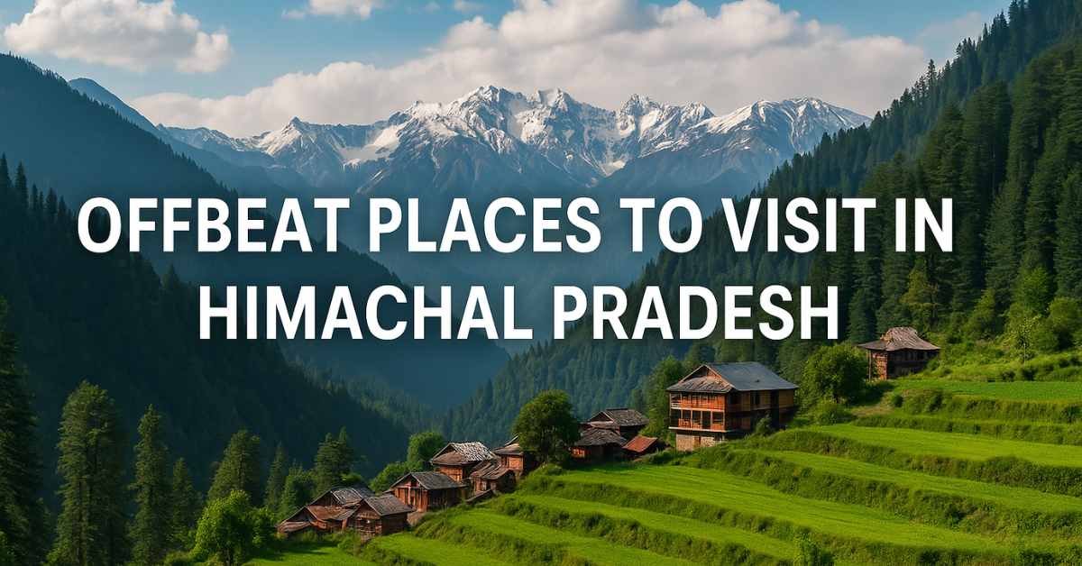 Offbeat Places to Visit in Himachal Pradesh