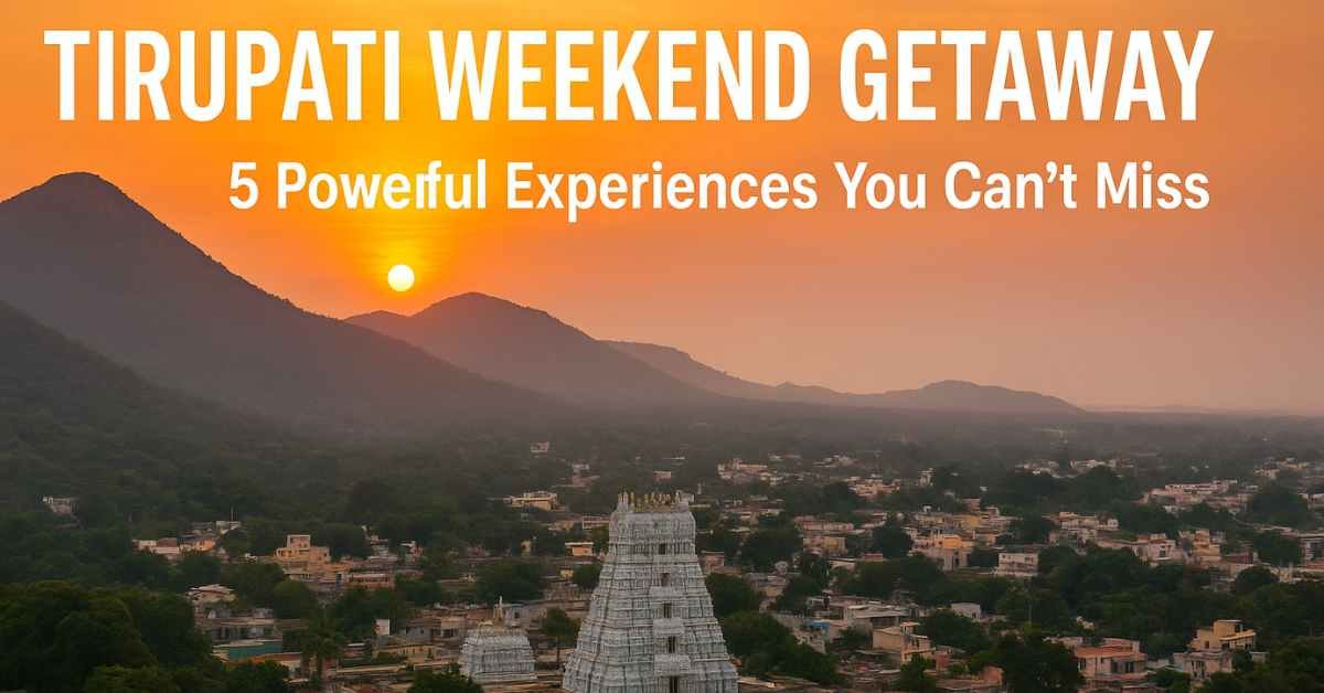 tirupati weekend getaway